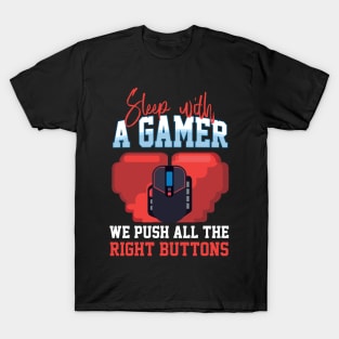 Sleep With A Gamer We Push All The Right Buttons T-Shirt